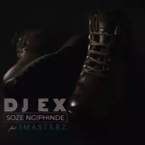 Dj Ex - Soze Ngiphinde (feat. Imasterz)